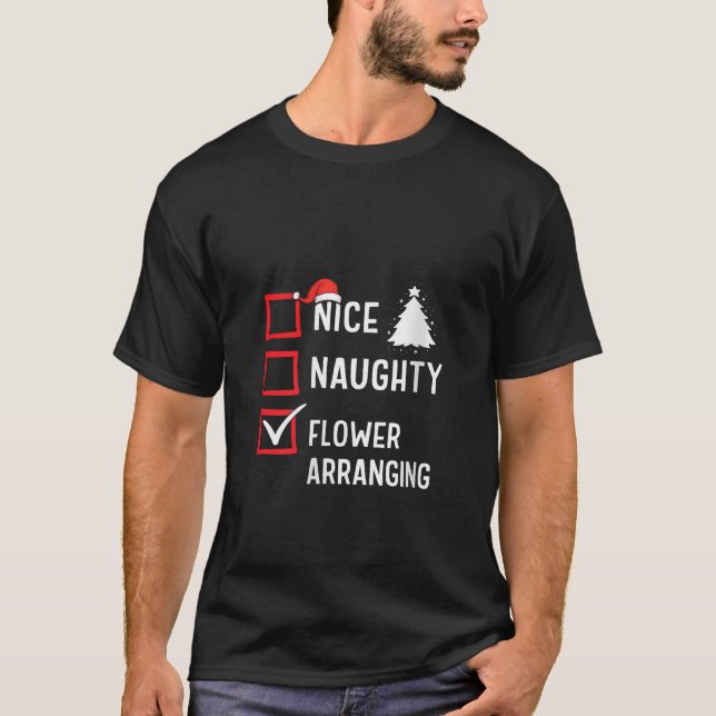 Nice Naughty List Christmas Hobby Flower Arranging T-Shirt (Front)