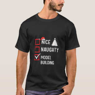Nice Naughty List Christmas Hobby Model Building F T-Shirt