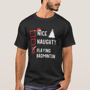 Nice Naughty List Christmas Hobby Playing Badminto T-Shirt