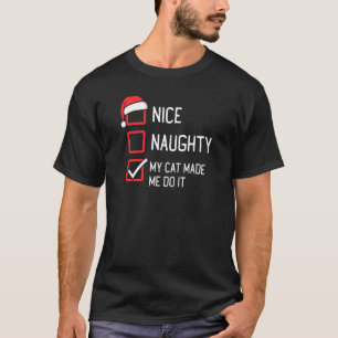 Nice Naughty List My Cat Made Me Do It Christmas T-Shirt