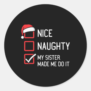 Nice Naughty List My Sister Made Me Do It Christma Classic Round Sticker