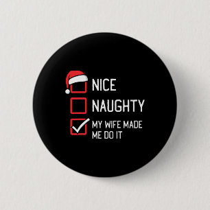 Nice Naughty List My Wife Made Me Do It Christmas 6 Cm Round Badge