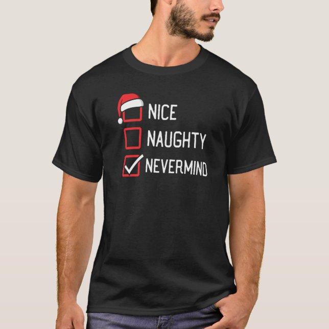 Nice Naughty List Nevermind Christmas T-Shirt (Front)