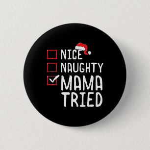 Nice Naughty Mama Tried Christmas List 1 6 Cm Round Badge