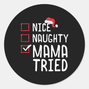 Nice Naughty Mama Tried Christmas List 1 Classic Round Sticker