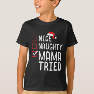 Nice Naughty Mama Tried Christmas List 1 T-Shirt