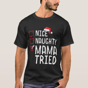 Nice Naughty Mama Tried Christmas List 1  T-Shirt