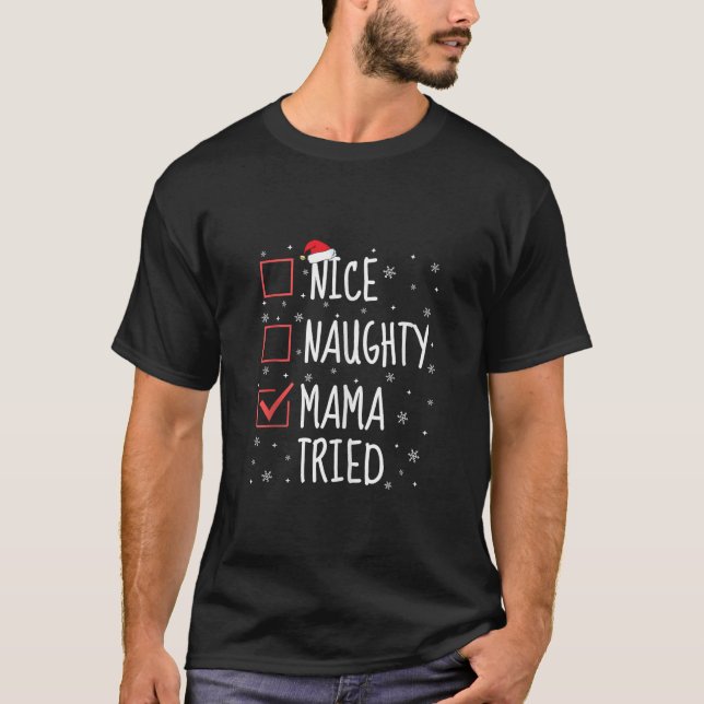 Nice Naughty Mama Tried Christmas List Funny Famil T-Shirt (Front)