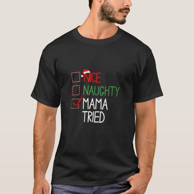 Nice Naughty Mama Tried Christmas List Holiday Xma T-Shirt (Front)