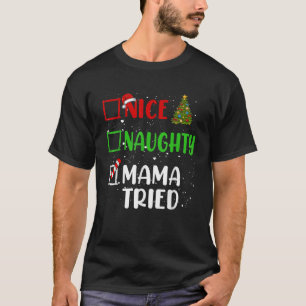 Nice Naughty Mama Tried Christmas List Holiday Xma T-Shirt