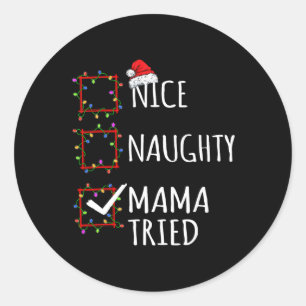 Nice Naughty Mama Tried Christmas List Santa Claus Classic Round Sticker