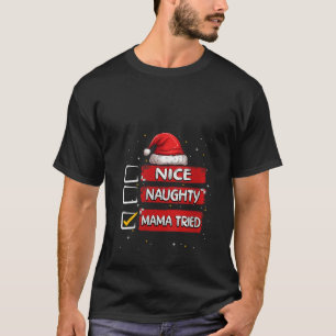 Nice Naughty Mama Tried Christmas List Santa Claus T-Shirt