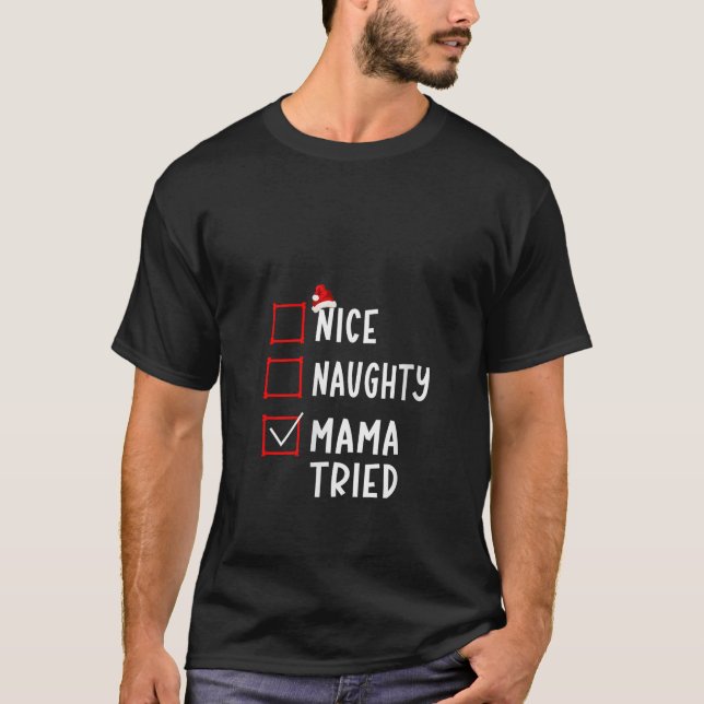 Nice Naughty Mama Tried Christmas List Xmas Santa  T-Shirt (Front)