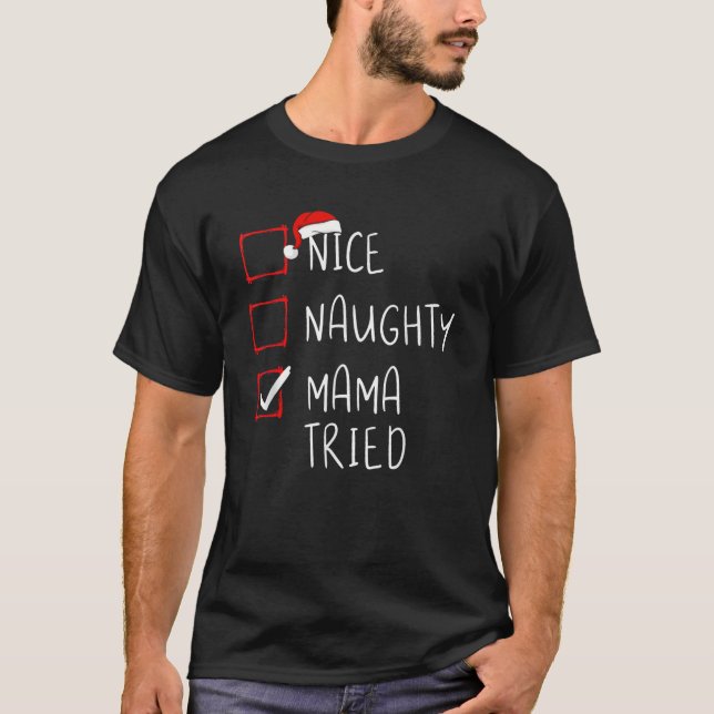 Nice Naughty Mama Tried Christmas List Xmas Santa  T-Shirt (Front)
