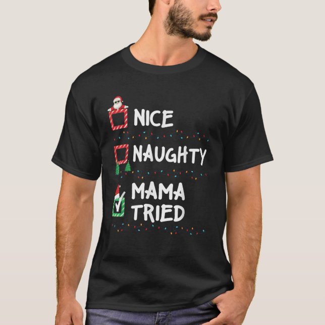 Nice Naughty Mama Tried Christmas List Xmas Santa  T-Shirt (Front)