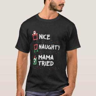 Nice Naughty Mama Tried Christmas List Xmas Santa T-Shirt
