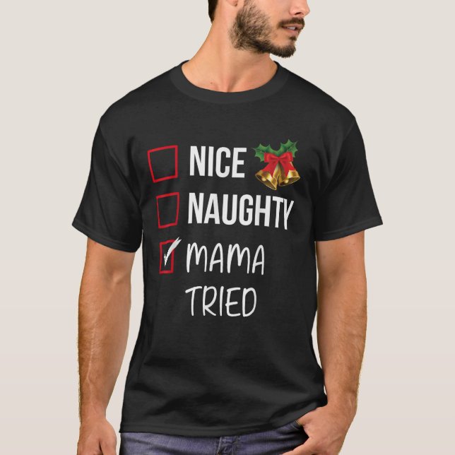 Nice Naughty Mama Tried Christmas List Xmas Santa  T-Shirt (Front)