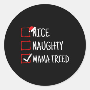 Nice Naughty Mama Tried Funny Christmas  Classic Round Sticker