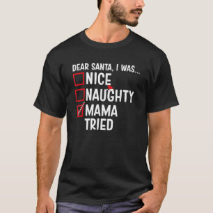 Nice Naughty Mama Tried Funny Santa Claus Christma T-Shirt