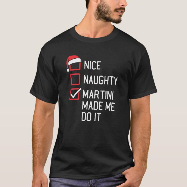 Nice Naughty Martini Made Me Do It Family Group Ch T-Shirt (Front)