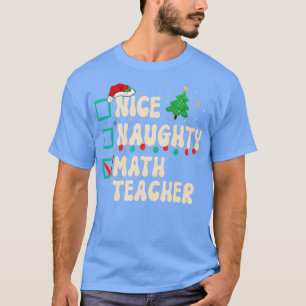 Nice Naughty Math Teacher Christmas List Santa Cla T-Shirt