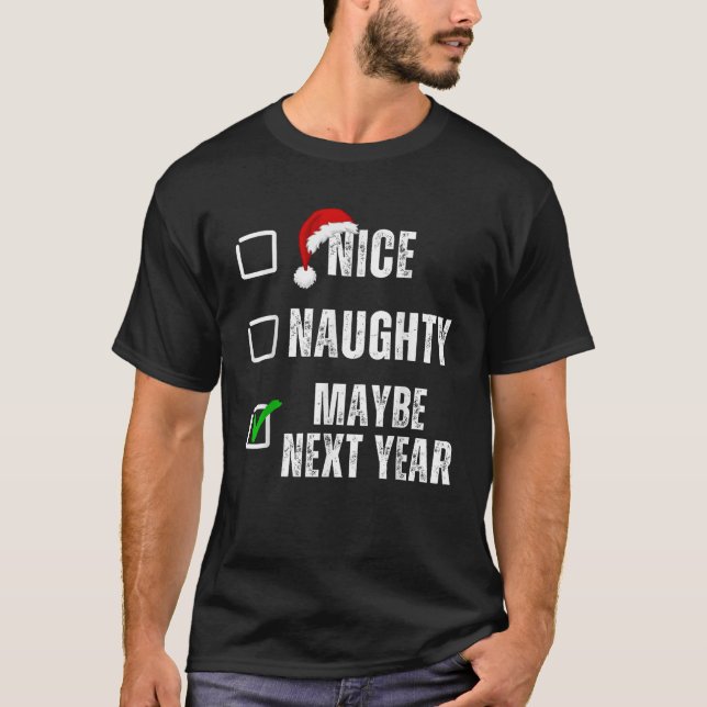 Nice Naughty Maybe Next Year Christmas Funny Group T-Shirt (Front)