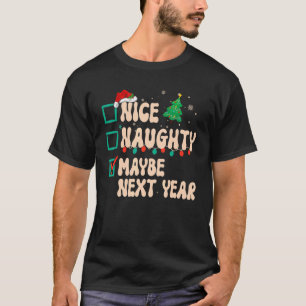 Nice Naughty Maybe Next Year Christmas List Santa T-Shirt