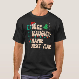 Nice Naughty Maybe Next Year Christmas List Santa  T-Shirt