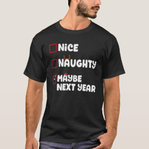 Nice Naughty Maybe Next Year Christmas List Xmas S T-Shirt