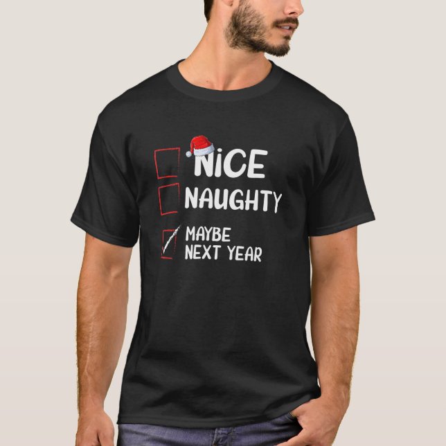 Nice Naughty Maybe Next Year Christmas List   Xmas T-Shirt (Front)