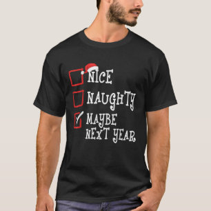 Nice Naughty Maybe Next Year Funny Christmas Xmas  T-Shirt