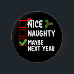 Nice Naughty Maybe Next Year Santa Christmas List 6 Cm Round Badge<br><div class="desc">Nice Naughty Maybe Next Year Santa Christmas List Holiday</div>
