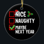 Nice Naughty Maybe Next Year Santa Christmas List Ceramic Tree Decoration<br><div class="desc">Nice Naughty Maybe Next Year Santa Christmas List Holiday</div>
