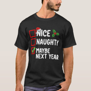 Nice Naughty Maybe Next Year Santa Christmas List T-Shirt