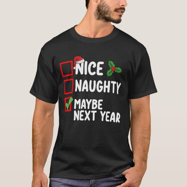Nice Naughty Maybe Next Year Santa Christmas List T-Shirt (Front)