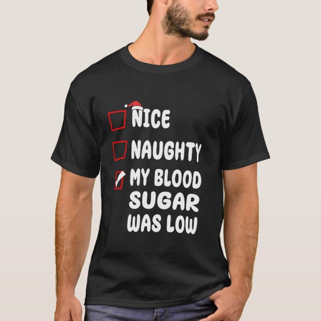 Nice Naughty My Blood Sugar Was Low Christmas Diab T-Shirt (Front)