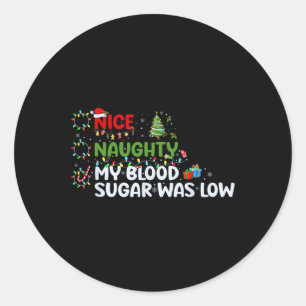 Nice Naughty My Blood Sugar Was Low Christmas List Classic Round Sticker