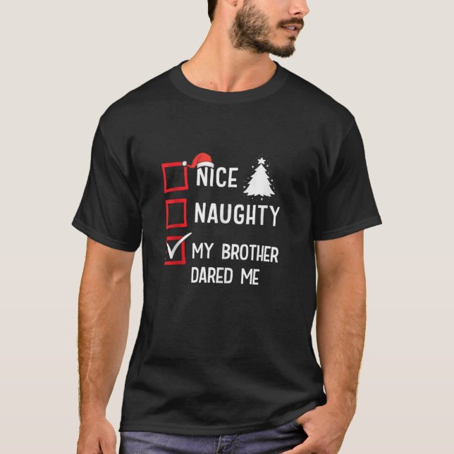 Nice Naughty My Brother Dared Me Christmas List Ho T-Shirt (Front)