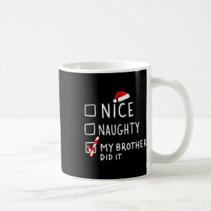 Nice Naughty My Brother Did It Christmas List Fami Coffee Mug