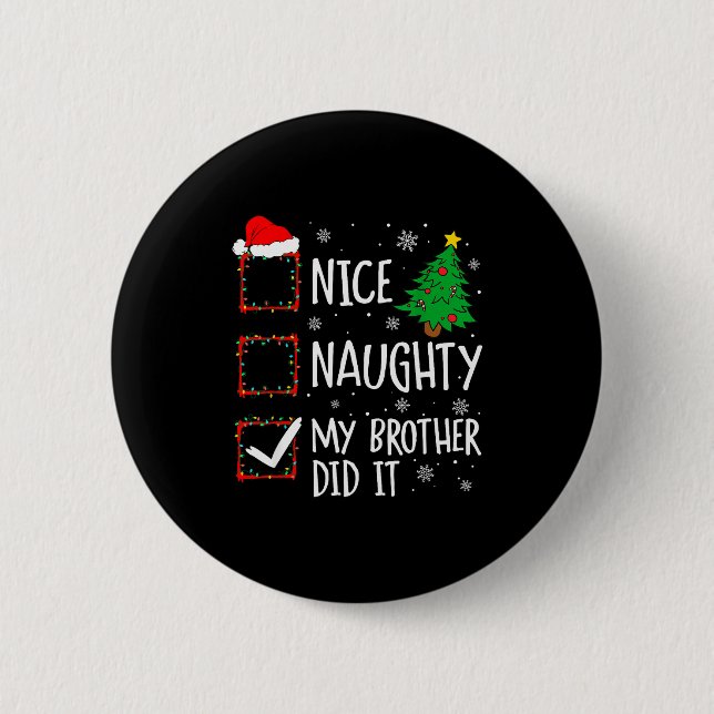 Nice Naughty My Brother Did It Xmas Family Men Wom 6 Cm Round Badge (Front)