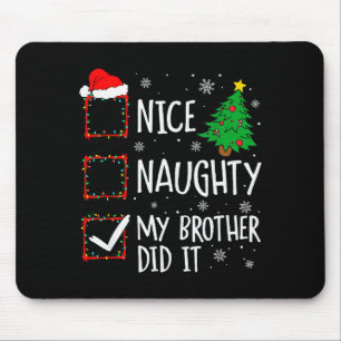 Nice Naughty My Brother Did It Xmas Family Men Wom Mouse Mat
