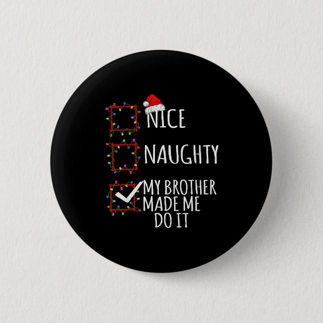 Nice Naughty My Brother Made Me Do It Christmas Li 6 Cm Round Badge (Front)