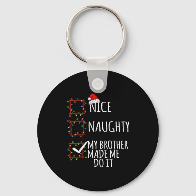Nice Naughty My Brother Made Me Do It Christmas Li Key Ring (Front)