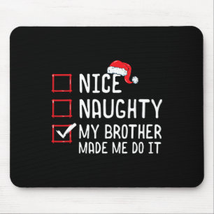 Nice Naughty My Brother Made Me Do It Christmas Li Mouse Mat