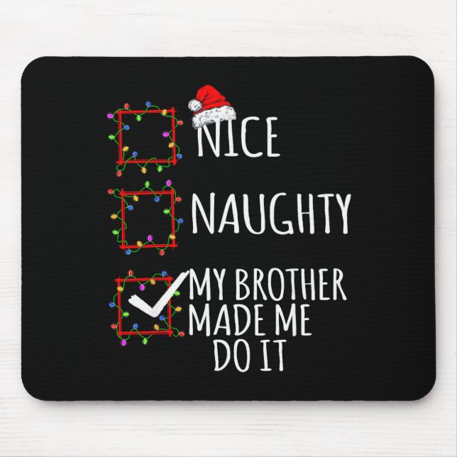 Nice Naughty My Brother Made Me Do It Christmas Li Mouse Mat (Front)