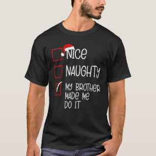 Nice Naughty My Brother Made Me Do It Christmas Li T-Shirt