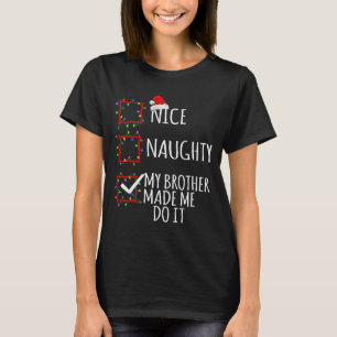 Nice Naughty My Brother Made Me Do It Christmas Li T-Shirt