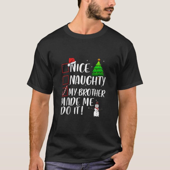 Nice Naughty My Brother Made Me Do It Christmas Ma T-Shirt (Front)