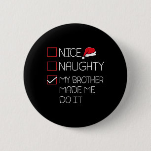 Nice Naughty My Brother Made Me Do It Christmas Pa 6 Cm Round Badge