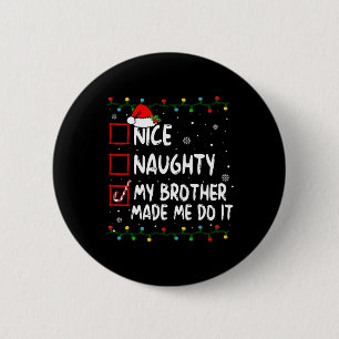 Nice Naughty My Brother Made Me Do It Christmas Sa 6 Cm Round Badge